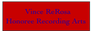   Vince ReRosa
Honoree Recording Arts
