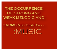 
the occurrence of strong and weak melodic and harmonic beats...
       :MUSIC


