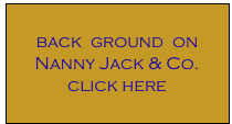 back  ground  on 
Nanny Jack & Co.  
click here